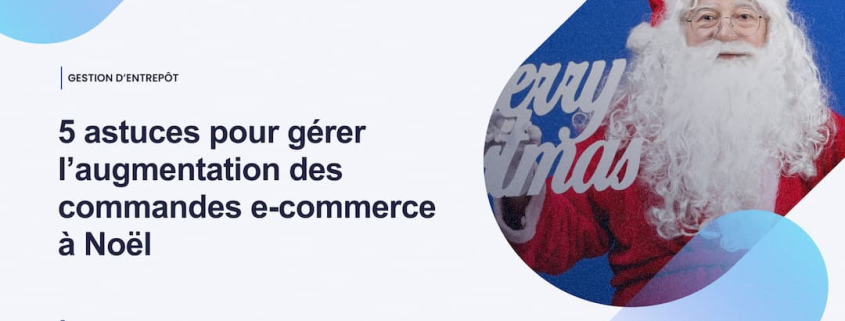 5 astuces pour gérer l’augmentation des commandes e-commerce à Noël-1