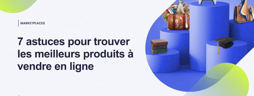 7 astuces pour trouver les meilleurs produits à vendre en ligne