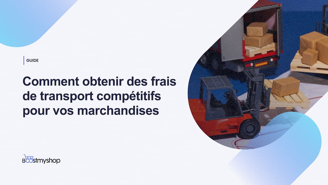 Comment obtenir des frais de transport compétitifs pour vos marchandises