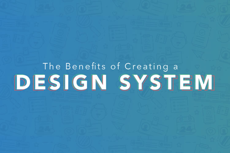 The Benefits of Creating a Design System