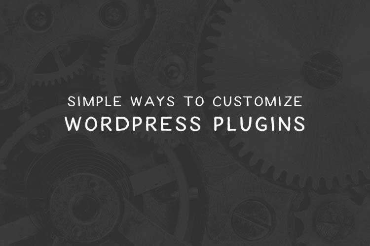 Simple Ways to Customize & Add Functionality to WordPress Plugins