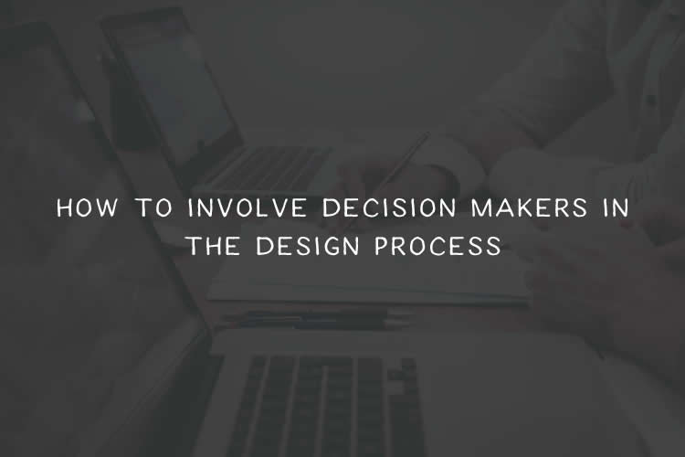 How to Involve Decision Makers in the Design Process