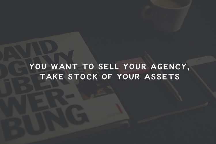 You Want to Sell Your Agency, Take Stock of Your Assets