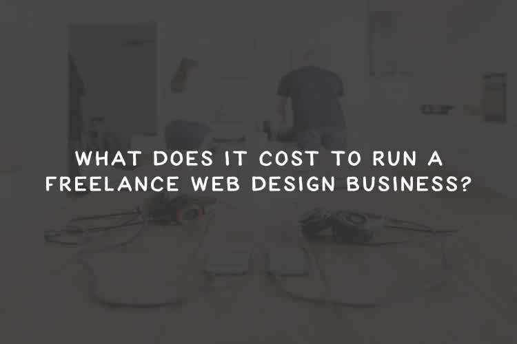 What Does It Cost to Run a Freelance Web Design Business?