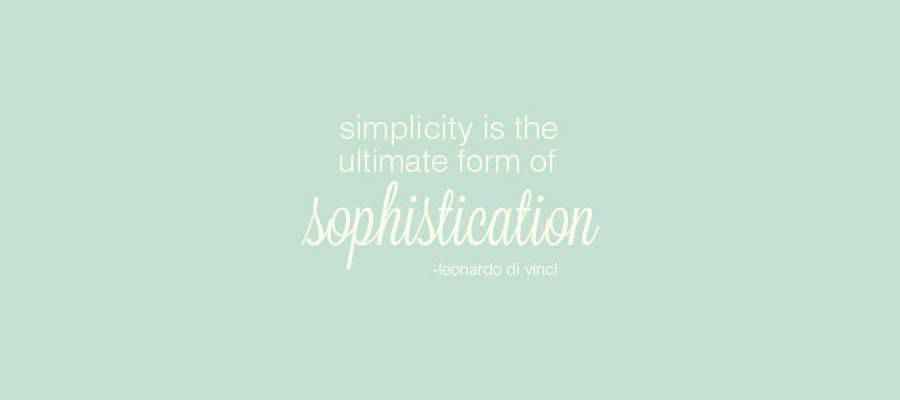 Simplicity is the simplest form of sophistication quote