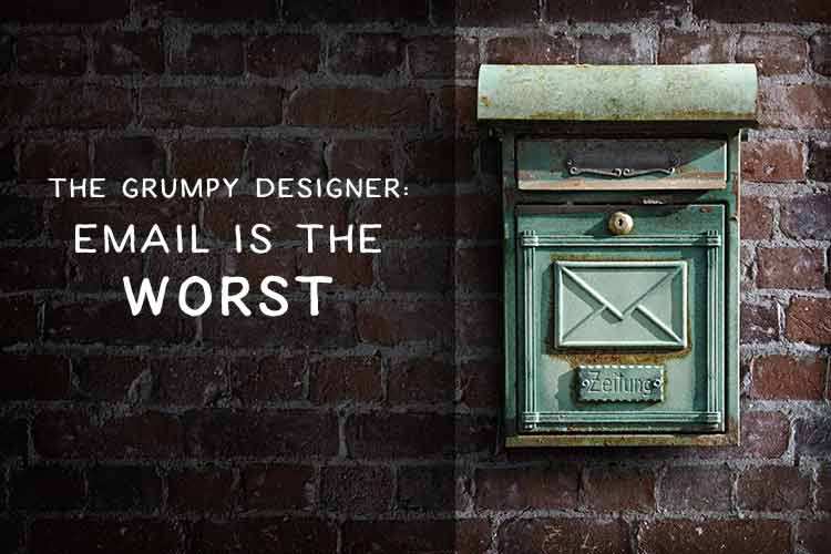 The Grumpy Designer: Email Is the Worst