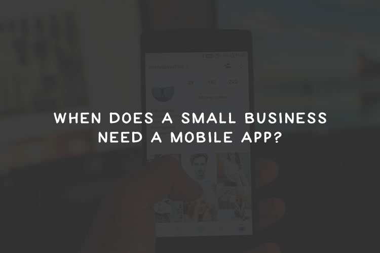 When Does a Small Business Need a Mobile App?