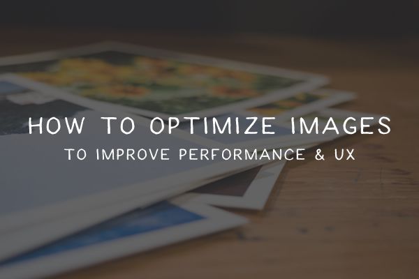 How to Optimize Images on Websites to Improve Performance and UX