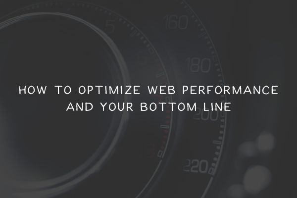 How to Optimize Web Performance and Bottom Line