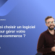 Pourquoi choisir un logiciel SaaS pour gérer votre activité e-commerce _