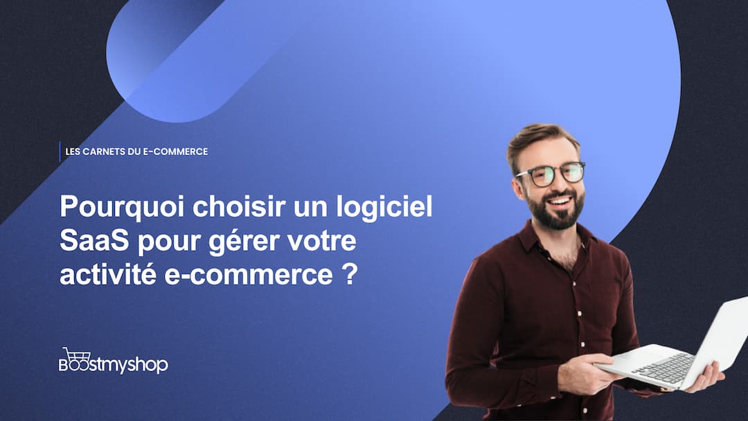 Pourquoi choisir un logiciel SaaS pour gérer votre activité e-commerce _