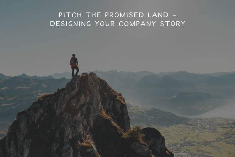 Pitch the Promised Land – Designing Your Company Story