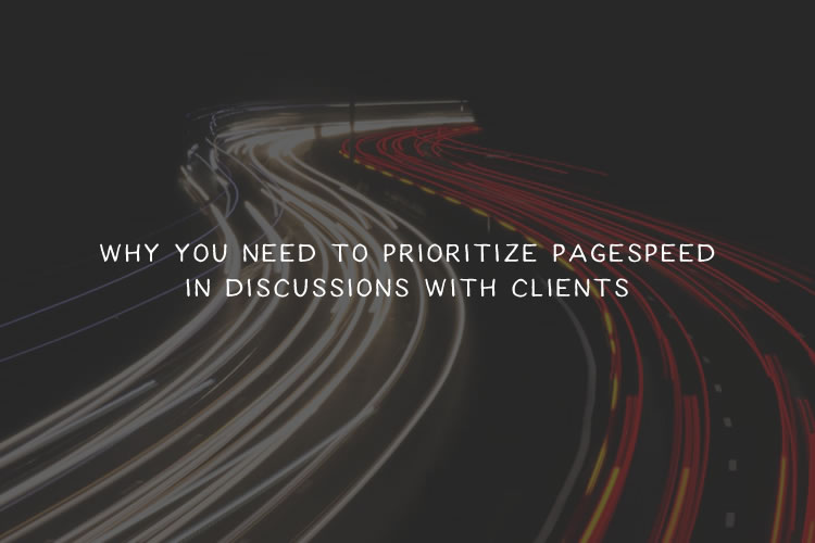 Why You Need to Prioritize PageSpeed in Discussions with Clients