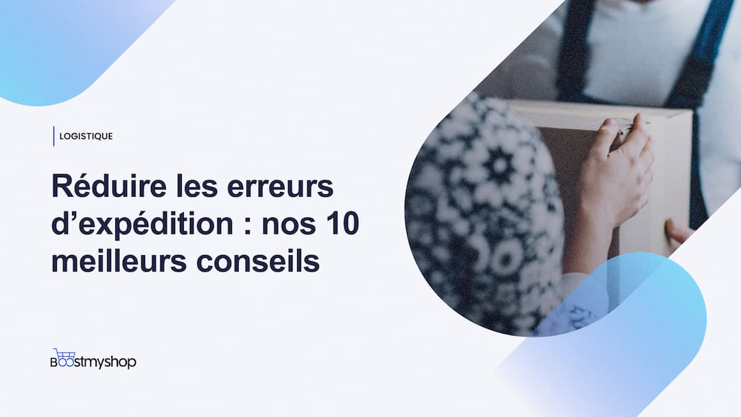 Réduire les erreurs d’expédition _ nos 10 meilleurs conseils