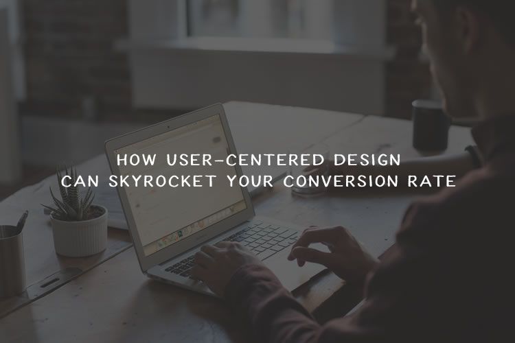 How User-Centered Design Skyrockets Conversion Rate