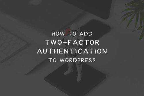 6 Best Plugins for Adding Two-Factor Authentication to WordPress