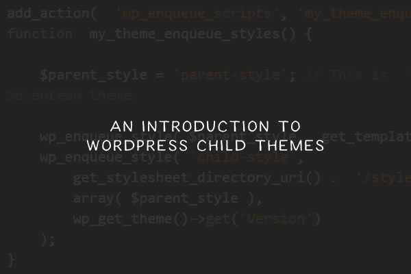 An Introduction to WordPress Child Themes