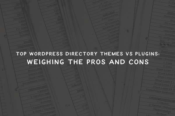 Top WordPress Directory Themes vs Plugins: Weighing the Pros and Cons