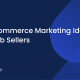 E-commerce Marketing Ideas for Web Sellers