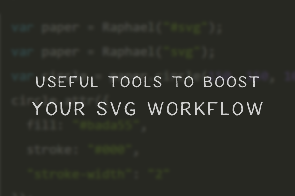 Useful Tools To Boost Your SVG Workflow